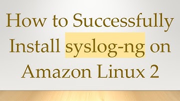 How to Successfully Install syslog-ng on Amazon Linux 2
