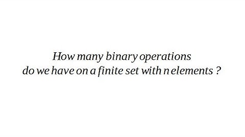 How Many Binary Operations on a Finite Set with n Elements?