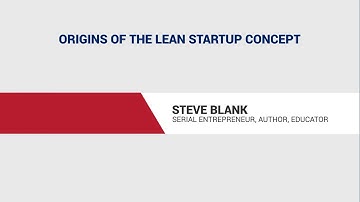 Steve Blank: Origins of the Lean Startup Concept