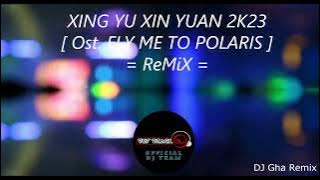 XING YI XIN YUAN [ OST. FLY ME TO POLARIS ] REMIX 2K23