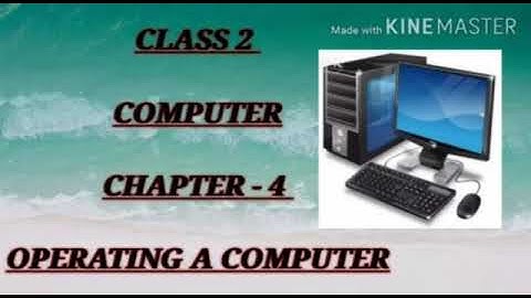 CLASS II (COMPUTER) CHAPTER - 4 "Operating a computer" (Attachment in description box)