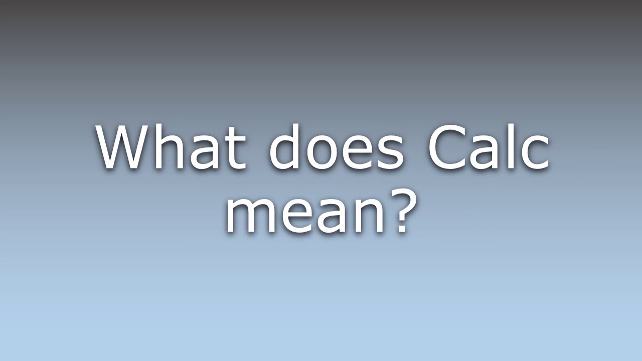 What Does Calc Mean YouTube