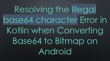 Resolving the Illegal base64 character Error in Kotlin when Converting Base64 to Bitmap on Android
