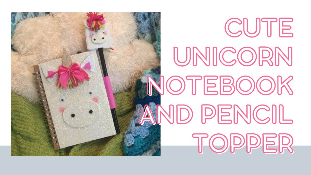Cute Unicorn Notebook and Pencil Topper - YouTube