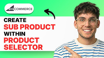 How to Create Sub Product within Product Selector in BigCommerce [2025 Guide]
