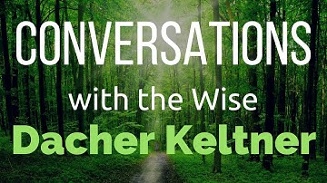 Conversations with the Wise - Dacher Keltner (Excerpt)