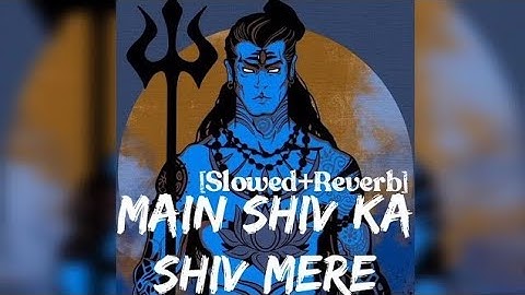 Main Shiv Ka Shiv Mere [Slowed+Reverb] | Hansraj Raghuwanshi