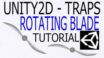 UNITY2D TRAP TUTORIAL 003: ROTATING BLADE