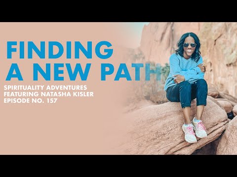 Finding A New Path - Spirituality Adventures feat. Natasha Kisler