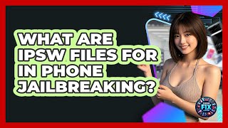 What Are IPSW Files For In Phone Jailbreaking? - Phone Fix and Features