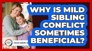 Why Is Mild Sibling Conflict Sometimes Beneficial? - Sibling Harmony Hub