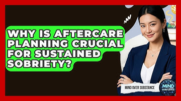 Why Is Aftercare Planning Crucial For Sustained Sobriety? - Mind Over Substance