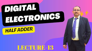 Lecture 13: Half Adder Explained | Binary Addition Using Logic Gates with Truth Table & Circuit