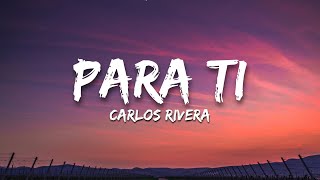 Carlos Rivera - Para Ti (Letra/Lyrics)