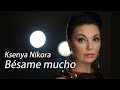 Ksenya Nikora - BÉSAME MUCHO