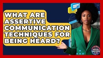 What Are Assertive Communication Techniques For Being Heard? - Social Success Club