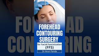 Forehead Contouring Surgery for Facial Feminization (FFS) | Dr Arun Panda