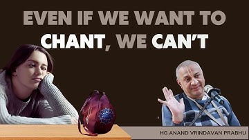 Even if we want to chant the Holy Name, yet we can’t do so. Why? by HG Anand Vrindavan Prabhu