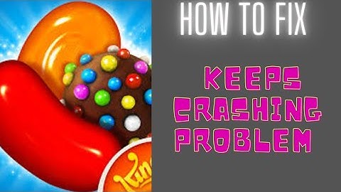 How to Fix Candy Crush Saga App Keeps Crashing Problem Solutions Android &Ios-Candy Crush Saga Crash