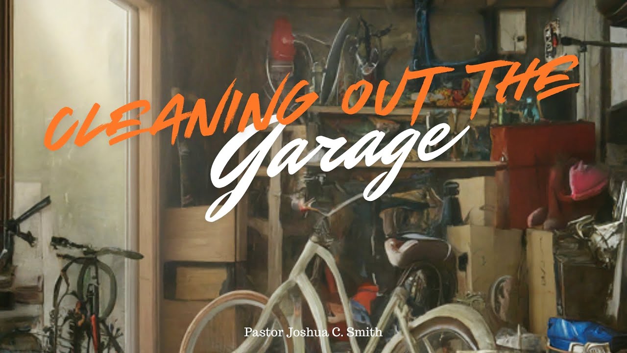 Cleaning out the Garage // 6/23/2024 // Pastor Joshua C. Smith - YouTube
