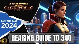 SWTOR Easiest Gearing Guide to 340 with Update 7.4 in 2024