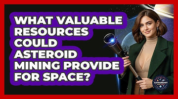 What Valuable Resources Could Asteroid Mining Provide For Space? - Astronomy Made Simple