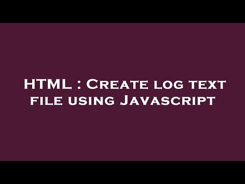 HTML : Create log text file using Javascript