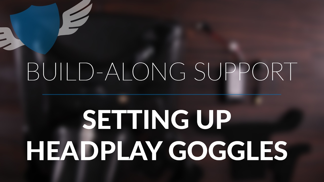 Build Along Series // FPV Support Videos // Setting up the Headplay Goggles