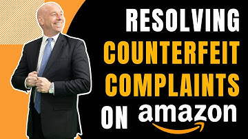 RESOLVING COUNTERFEIT COMPLAINTS ON AMAZON: A STEP BY STEP GUIDE