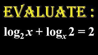 LOGARITHMS 15. Solve the given equation   log2 x + logx 2 = 2