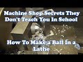 The Secret to Cutting a Ball On a Manual Lathe