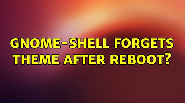 Ubuntu: Gnome-Shell forgets theme after reboot?