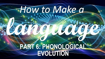 How to Make a Language - Part 6: Phonological Evolution