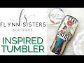 Flynn sisters boutique inspired tumbler tutorial
