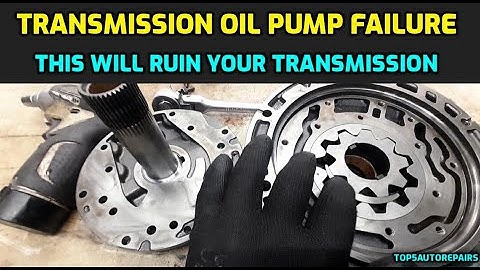 TRANSMISSION OIL PUMP FAILURE HOW TO TELL IT