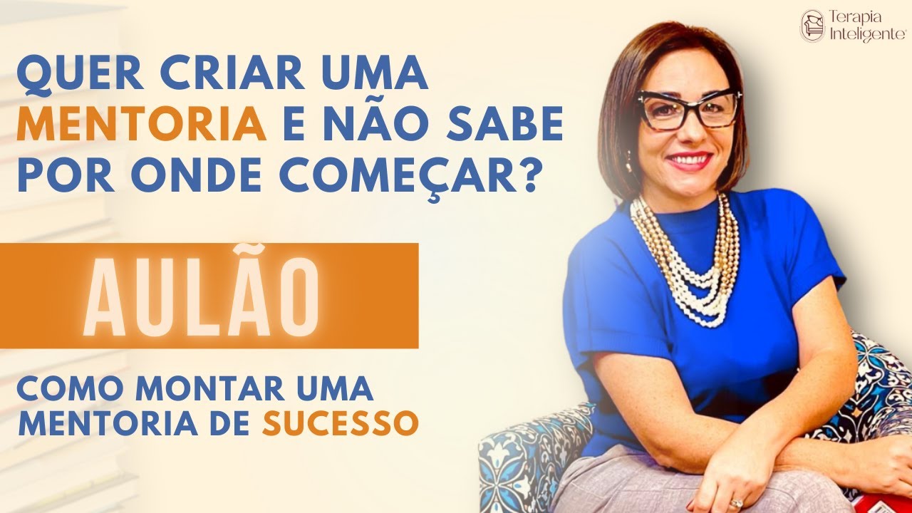 Aprenda a montar uma mentoria de sucesso nesse super aulão! Terapia Inteligente