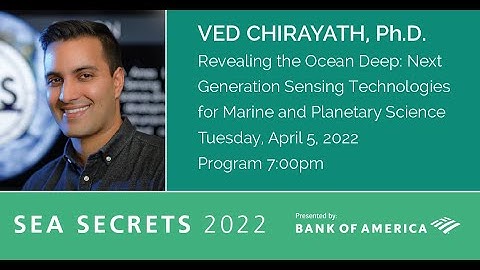 Sea Secrets 2022 with Ved Chirayath, Ph.D.