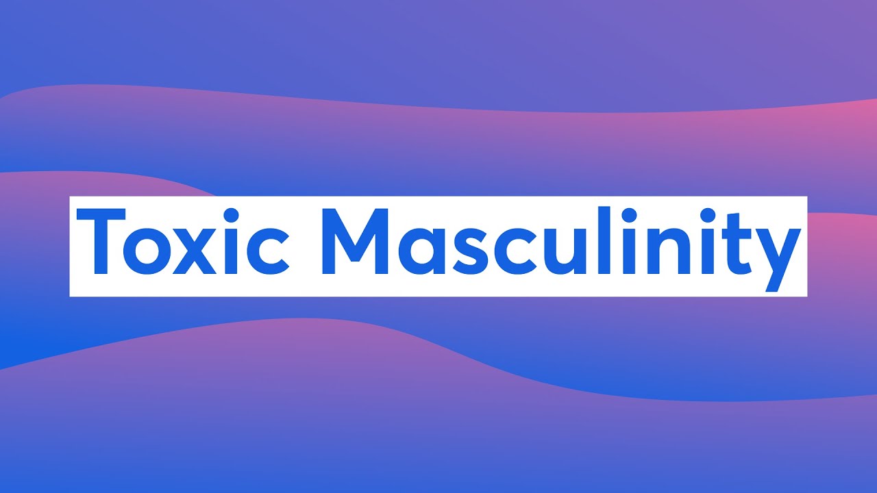 Toxic Masculinity