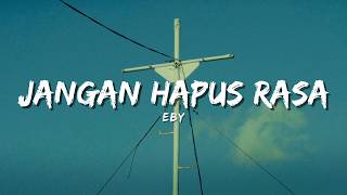 Download lagu Eby - Jangan Hapus Rasa (Lyric)