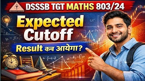 DSSSB TGT Maths 803/24 Expected Cutoff | DSSSB TGT Maths 803/24 Safe Score | TGT Maths Male/Female