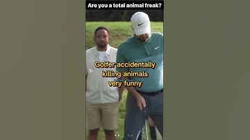 Golfer accidentally killing animals very funny.