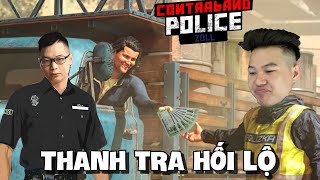 (Contraband Police #6) THANH TRA LÊ KHÔI GẶP SỸ QUAN KHOA BÁO ĐANG ĂN HỐI LỘ VÀ CÁI KẾT