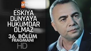 Eşkıya Dünyaya Hükümdar Olmaz 36 Bölüm Fragmanı - Atv