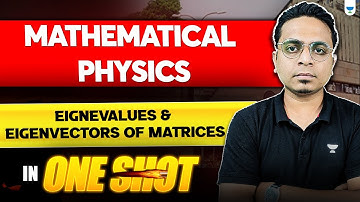 Eigenvalues & Eigenvectors of Matrices in One Shot🔥| Mathematical Physics | JAM, JEST, GATE & TIFR