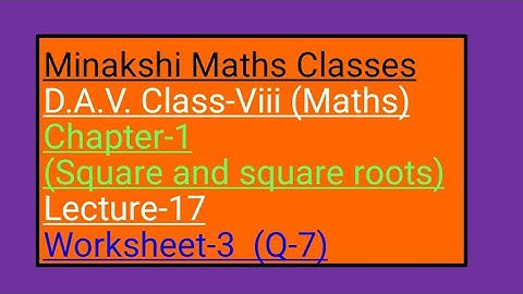 DAV Maths Class-8 chapter-1(squares and square roots) lecture -17 worksheet-3 Q-7