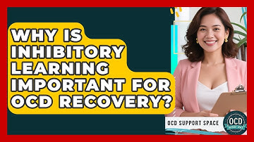 Why Is Inhibitory Learning Important For OCD Recovery? - OCD Support Space