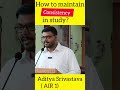 How to maintain consistency in study   aditya srivastava  rank 1  heavenlbsnaa