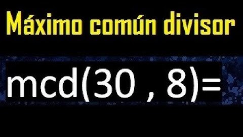 mcd 30 y 8 , maximo comun divisor , como se halla , ejemplos