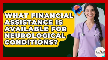 What Financial Assistance Is Available For Neurological Conditions? - Brain Health Support Network