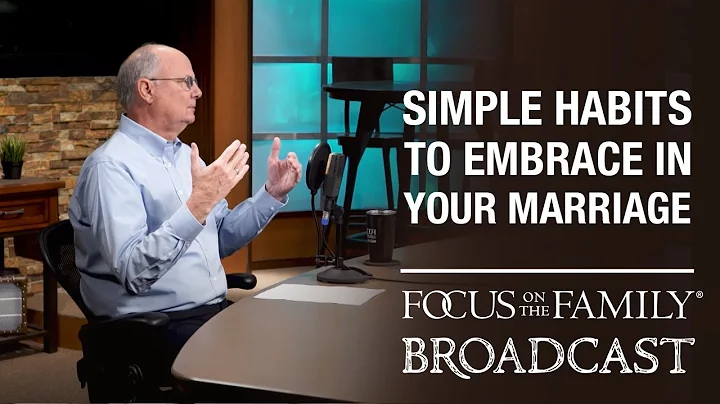 Simple Habits to Embrace in Your Marriage - Dr. Ra...